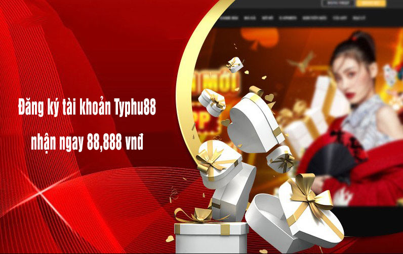 Đăng ký tài khoản typhu88 tặng ngay 88,888 vnđ