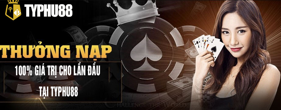 Thưởng 100% nạp tiền lần đầu tại typhu88 