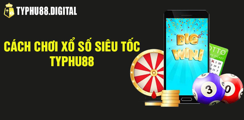 cách chơi xổ số siêu tốc typhu88